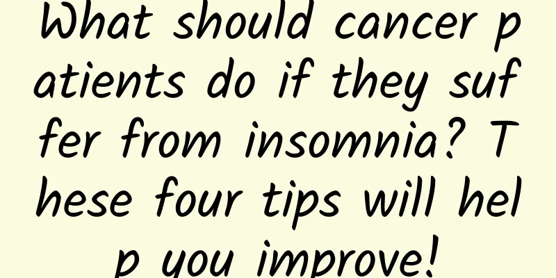 What should cancer patients do if they suffer from insomnia? These four tips will help you improve!