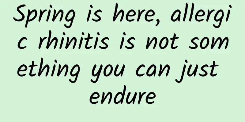 Spring is here, allergic rhinitis is not something you can just endure