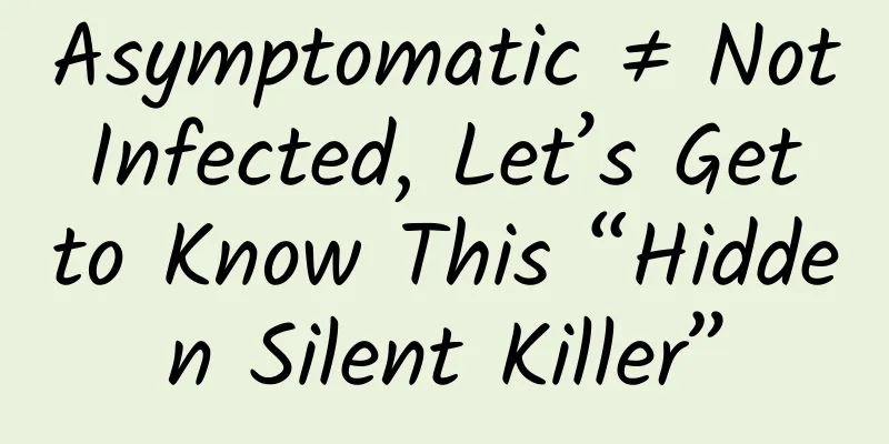 Asymptomatic ≠ Not Infected, Let’s Get to Know This “Hidden Silent Killer”