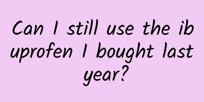 Can I still use the ibuprofen I bought last year?