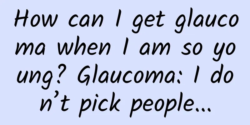 How can I get glaucoma when I am so young? Glaucoma: I don’t pick people...