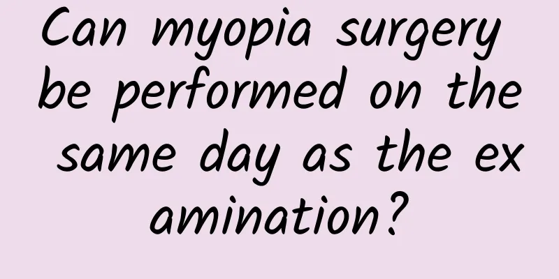 Can myopia surgery be performed on the same day as the examination?