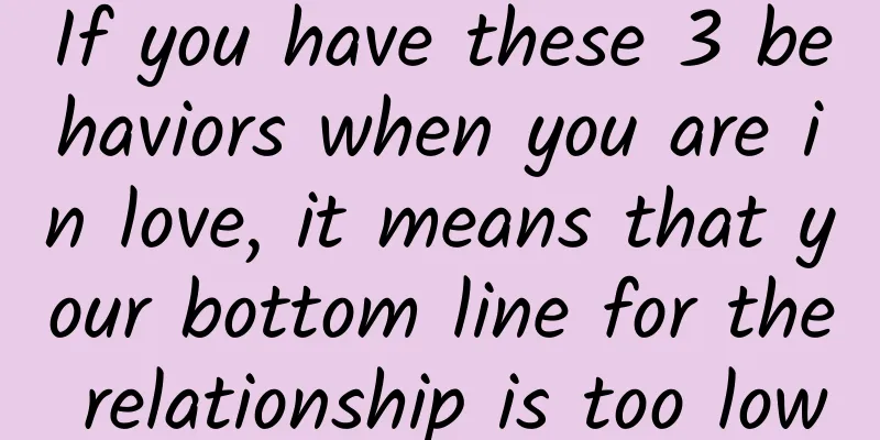 If you have these 3 behaviors when you are in love, it means that your bottom line for the relationship is too low
