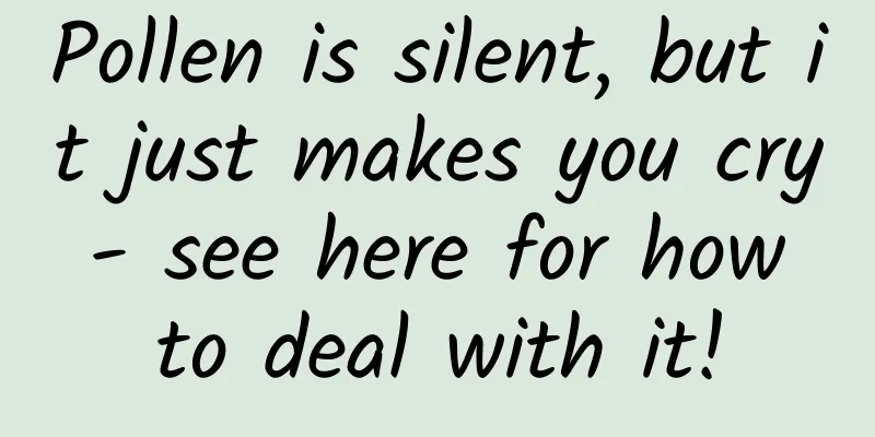 Pollen is silent, but it just makes you cry - see here for how to deal with it!
