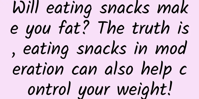 Will eating snacks make you fat? The truth is, eating snacks in moderation can also help control your weight!