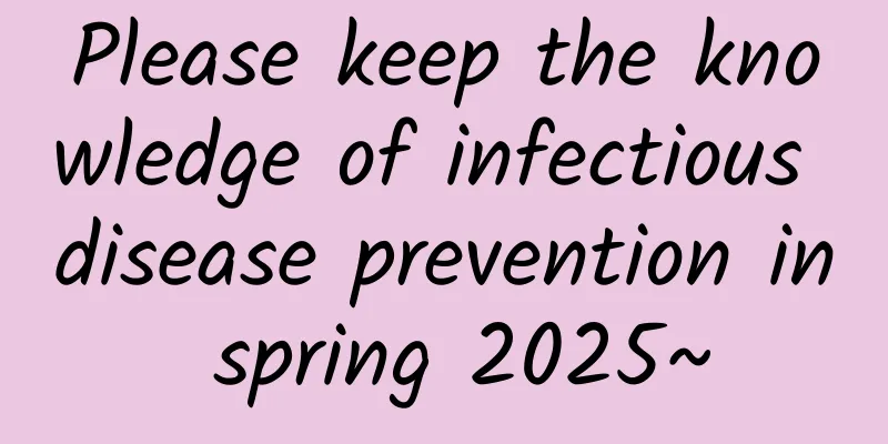 Please keep the knowledge of infectious disease prevention in spring 2025~