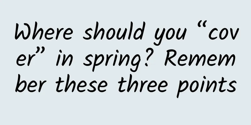 Where should you “cover” in spring? Remember these three points