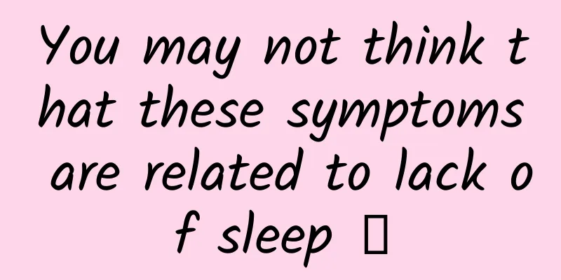 You may not think that these symptoms are related to lack of sleep →