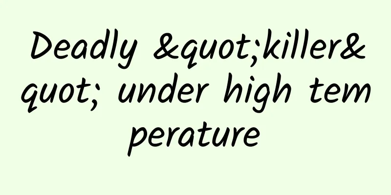 Deadly "killer" under high temperature