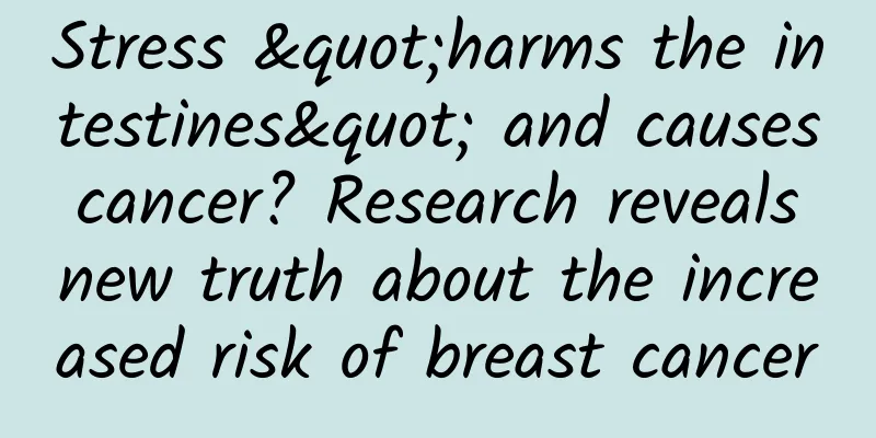 Stress "harms the intestines" and causes cancer? Research reveals new truth about the increased risk of breast cancer