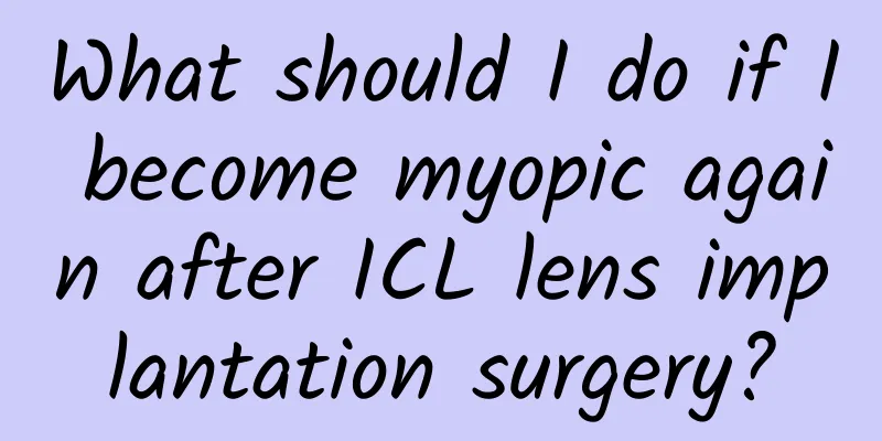 What should I do if I become myopic again after ICL lens implantation surgery?
