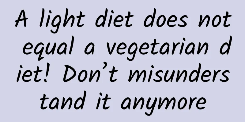 A light diet does not equal a vegetarian diet! Don’t misunderstand it anymore