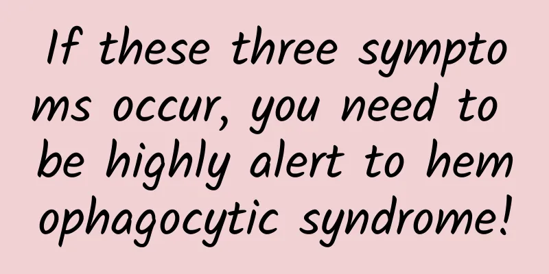 If these three symptoms occur, you need to be highly alert to hemophagocytic syndrome!