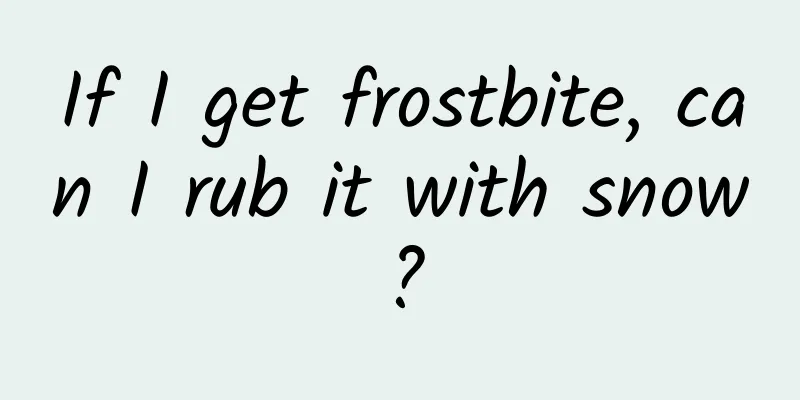 If I get frostbite, can I rub it with snow?