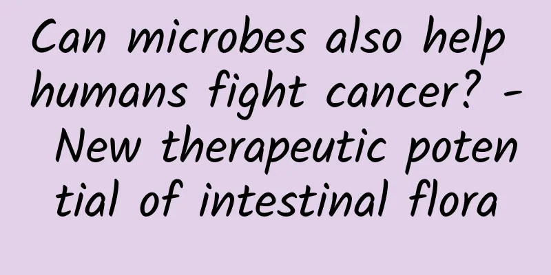 Can microbes also help humans fight cancer? - New therapeutic potential of intestinal flora