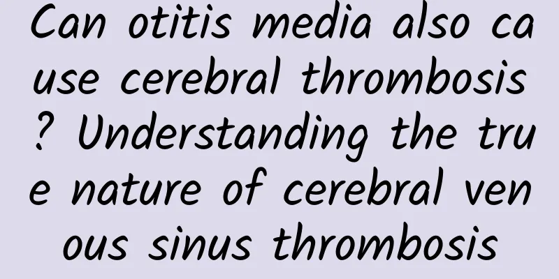 Can otitis media also cause cerebral thrombosis? Understanding the true nature of cerebral venous sinus thrombosis