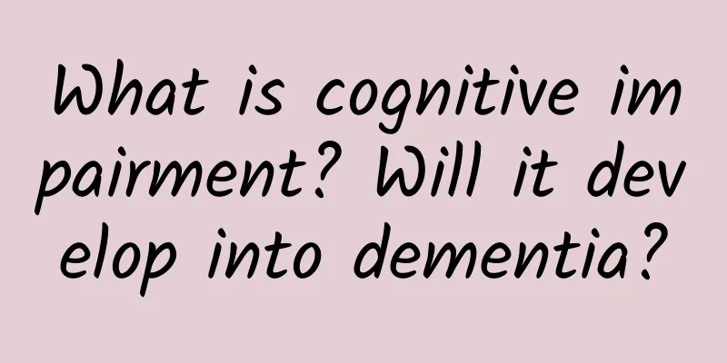 What is cognitive impairment? Will it develop into dementia?