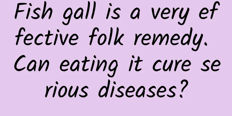 Fish gall is a very effective folk remedy. Can eating it cure serious diseases?