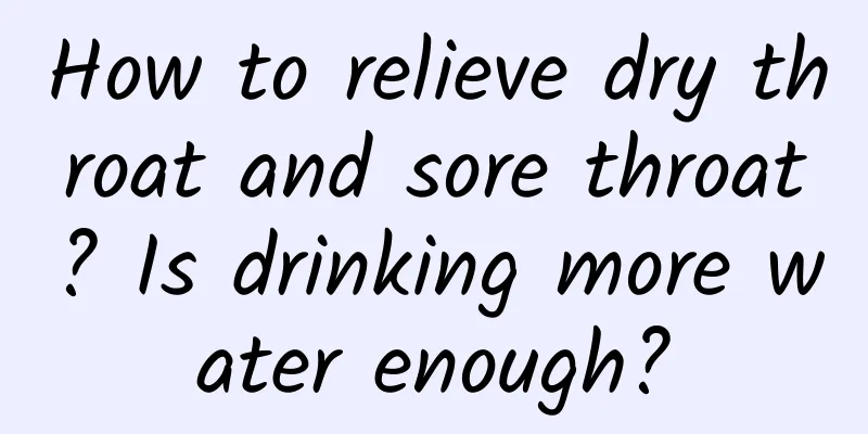 How to relieve dry throat and sore throat? Is drinking more water enough?