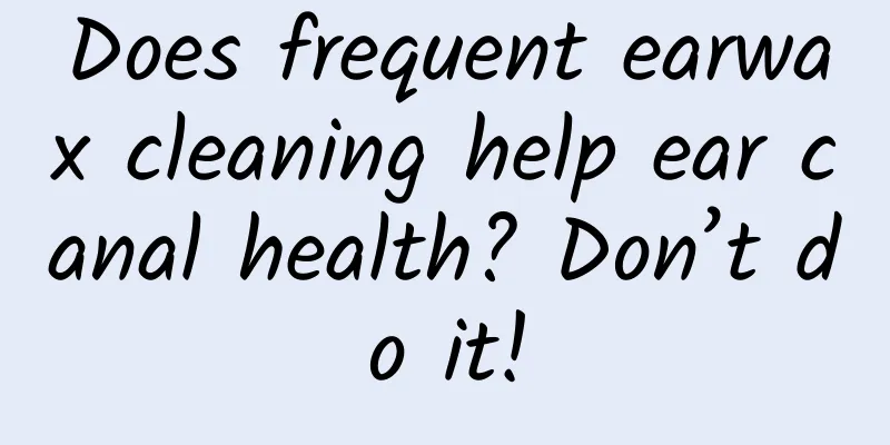 Does frequent earwax cleaning help ear canal health? Don’t do it!