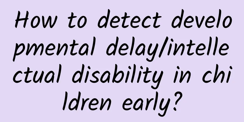 How to detect developmental delay/intellectual disability in children early?