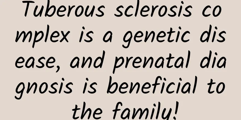 Tuberous sclerosis complex is a genetic disease, and prenatal diagnosis is beneficial to the family!