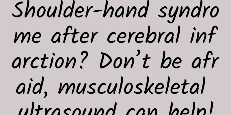 Shoulder-hand syndrome after cerebral infarction? Don’t be afraid, musculoskeletal ultrasound can help!