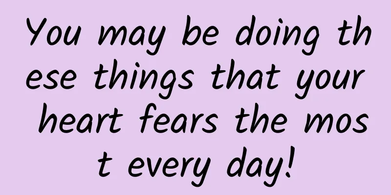 You may be doing these things that your heart fears the most every day!