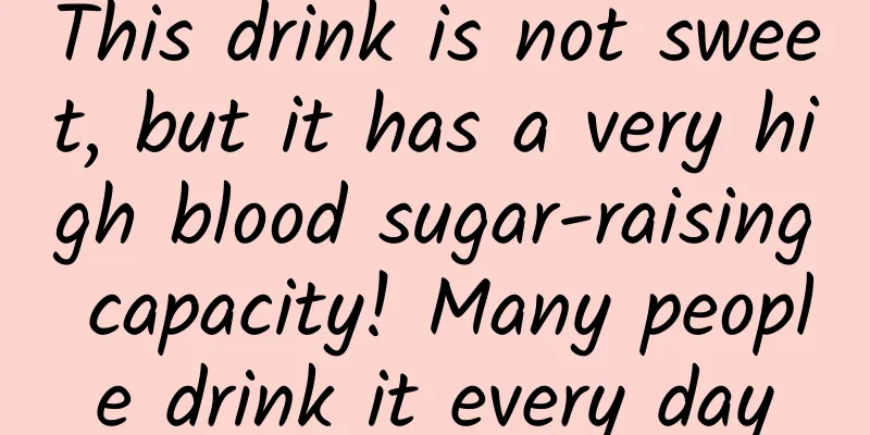 This drink is not sweet, but it has a very high blood sugar-raising capacity! Many people drink it every day