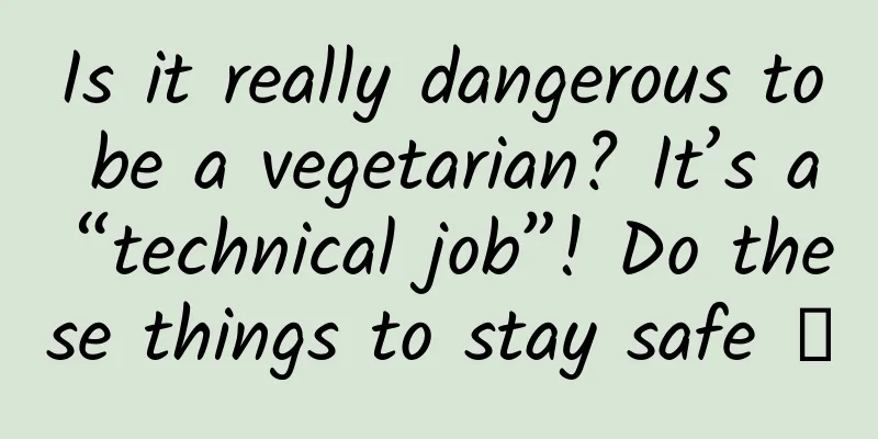 Is it really dangerous to be a vegetarian? It’s a “technical job”! Do these things to stay safe →
