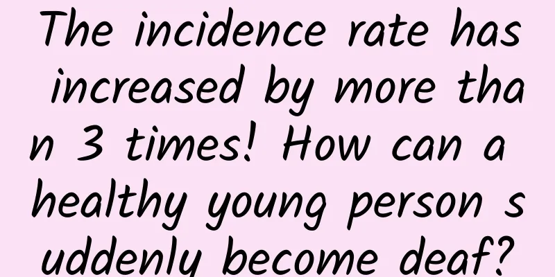 The incidence rate has increased by more than 3 times! How can a healthy young person suddenly become deaf?