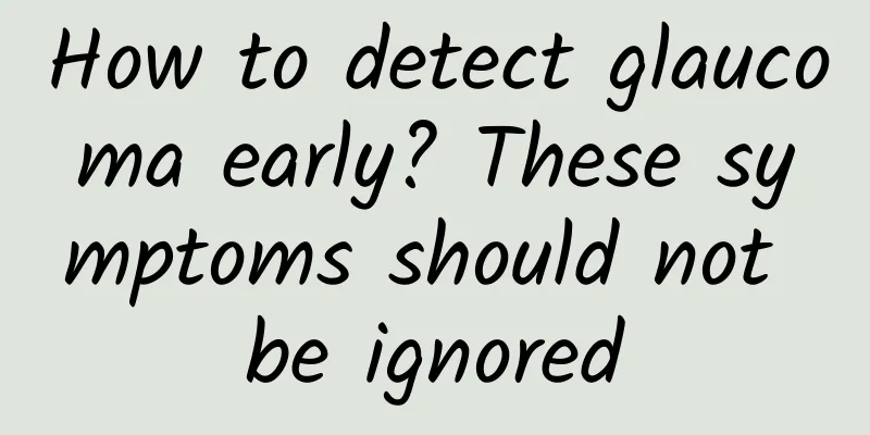 How to detect glaucoma early? These symptoms should not be ignored