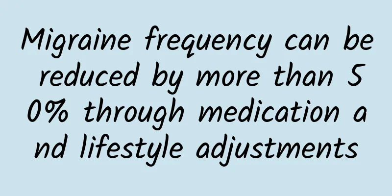 Migraine frequency can be reduced by more than 50% through medication and lifestyle adjustments