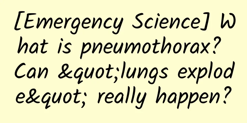 [Emergency Science] What is pneumothorax? Can "lungs explode" really happen?