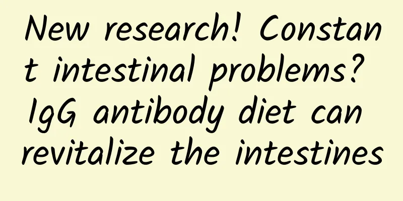 New research! Constant intestinal problems? IgG antibody diet can revitalize the intestines