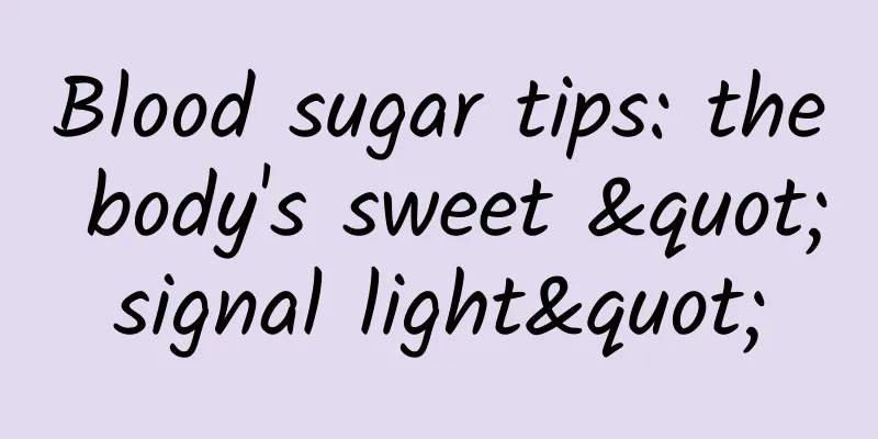 Blood sugar tips: the body's sweet "signal light"