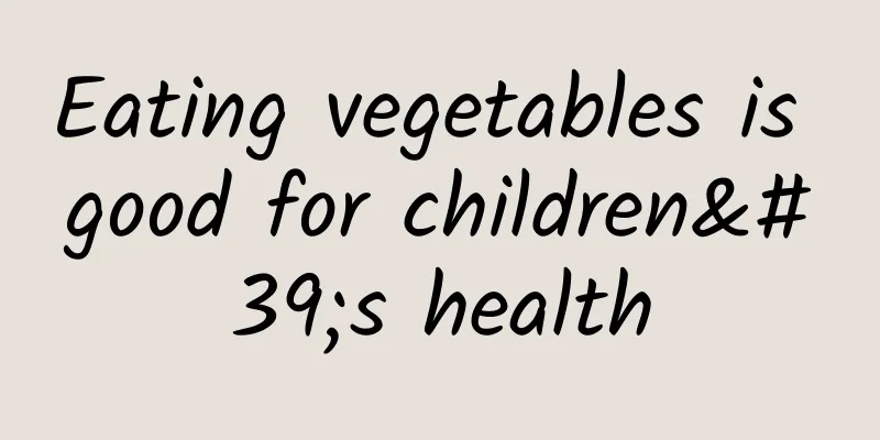 Eating vegetables is good for children's health