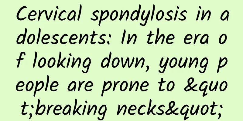 Cervical spondylosis in adolescents: In the era of looking down, young people are prone to "breaking necks"