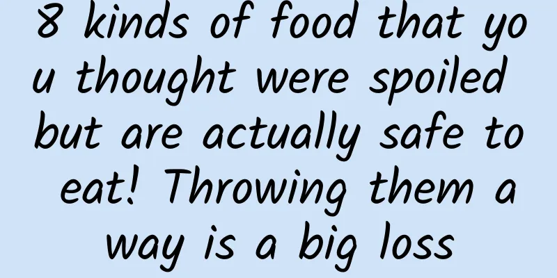 8 kinds of food that you thought were spoiled but are actually safe to eat! Throwing them away is a big loss