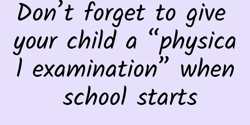 Don’t forget to give your child a “physical examination” when school starts