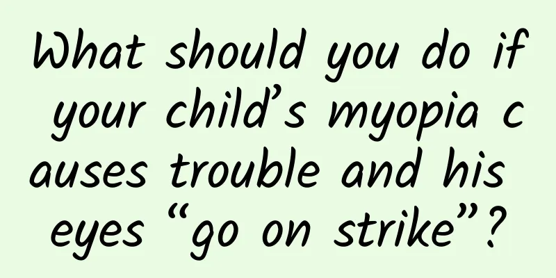What should you do if your child’s myopia causes trouble and his eyes “go on strike”?