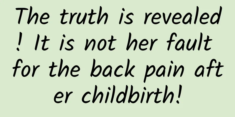 The truth is revealed! It is not her fault for the back pain after childbirth!