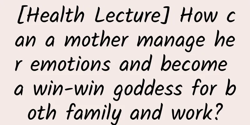 [Health Lecture] How can a mother manage her emotions and become a win-win goddess for both family and work?