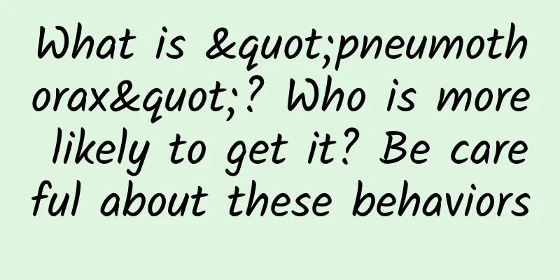What is "pneumothorax"? Who is more likely to get it? Be careful about these behaviors