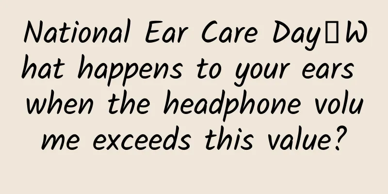 National Ear Care Day丨What happens to your ears when the headphone volume exceeds this value?