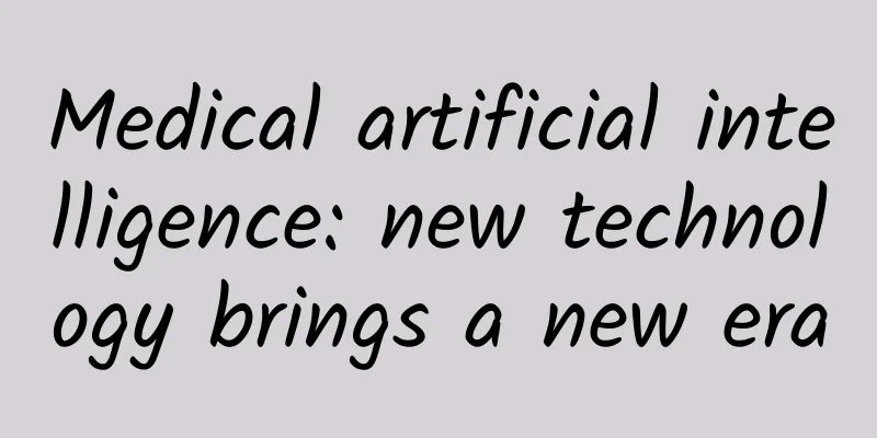 Medical artificial intelligence: new technology brings a new era