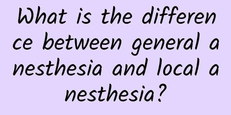 What is the difference between general anesthesia and local anesthesia?