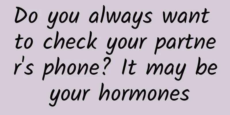 Do you always want to check your partner's phone? It may be your hormones