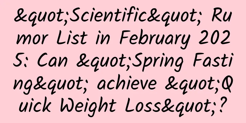 "Scientific" Rumor List in February 2025: Can "Spring Fasting" achieve "Quick Weight Loss"?