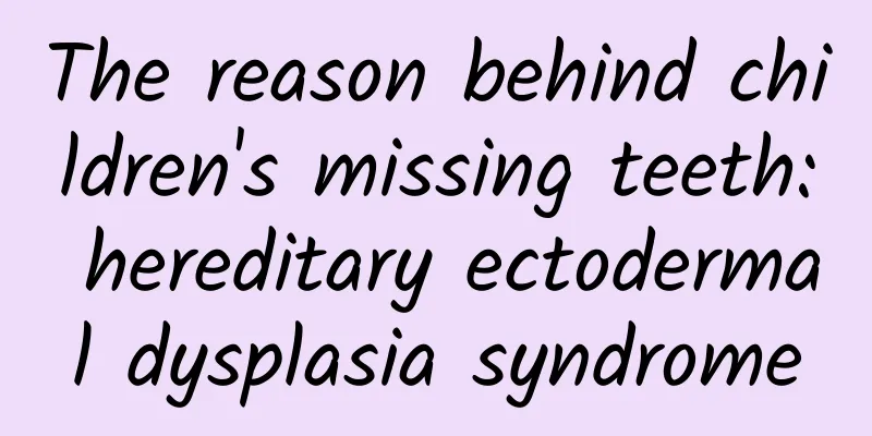 The reason behind children's missing teeth: hereditary ectodermal dysplasia syndrome